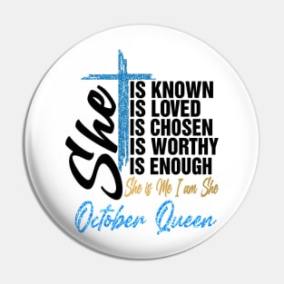 October Queen She Is Known Loved Chosen Worthy Enough She Is Me I Am She Pin