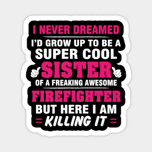 Firefighter Sister Shirt - Proud Sister Of Awesome Firefighter Magnet