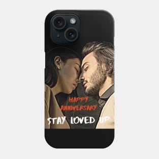 Happy Anniversary -- Stay Loved Up Phone Case
