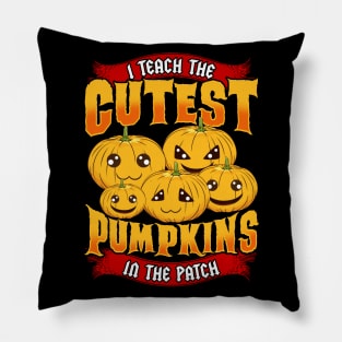 I Teach The Cutest Pumpkins in The Patch Pillow