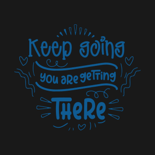 Keep Going You Are Getting There T-Shirt