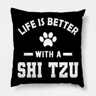 Shih Tzu Dog - Life is better with a shih tzu Pillow