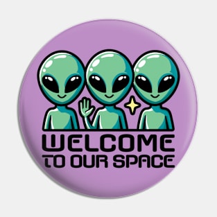 Welcome To Our Space. Aliens Pin