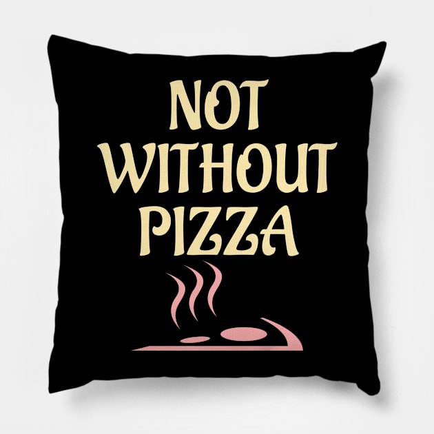 Not without pizza Pillow by FromBerlinGift