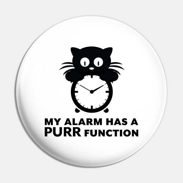 My Alarm Has A Purr Function Cute Kitten Cute Cat Pin