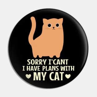 Sorry I Can't I Have Plans With My Cat Pin