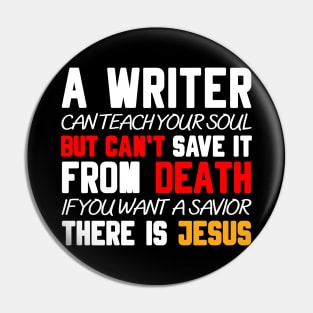 A WRITER CAN TEACH YOUR SOUL BUT CAN'T SAVE IT FROM DEATH IF YOU WANT A SAVIOR THERE IS JESUS Pin