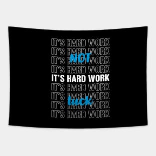 It's Hard Work Not Luck Tapestry