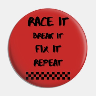 Race it, Break it, Fix it, Repeat Pin