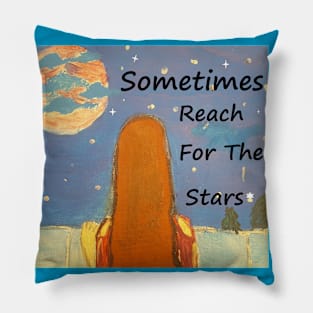 SOMETIMES REACH FOR THE STARS Pillow