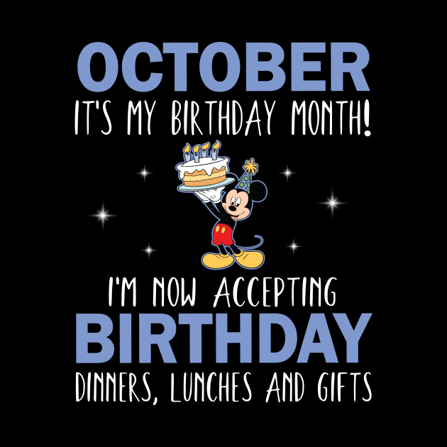 October It's My Birthday Month I'm Now Accepting Birthday Dinners Lunches And Gifts Happy To Me by Cowan79