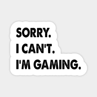 sorry i can't i'm gaming funny Video Games Magnet