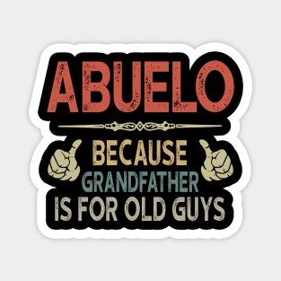 Mens Abuelo Because Grandfather Is For Old Guys Magnet