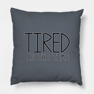 Tired all the time Pillow