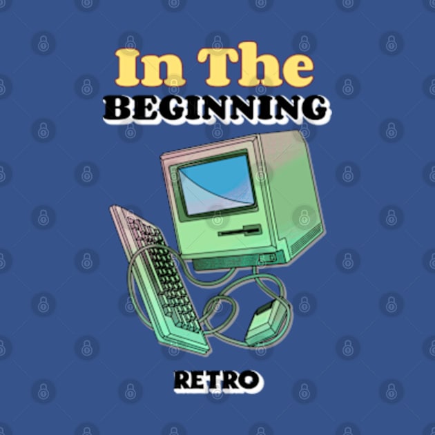 In The Beginning - Retro computer by O&L Streetwear