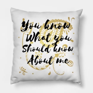 You know what you should know about me. Pillow