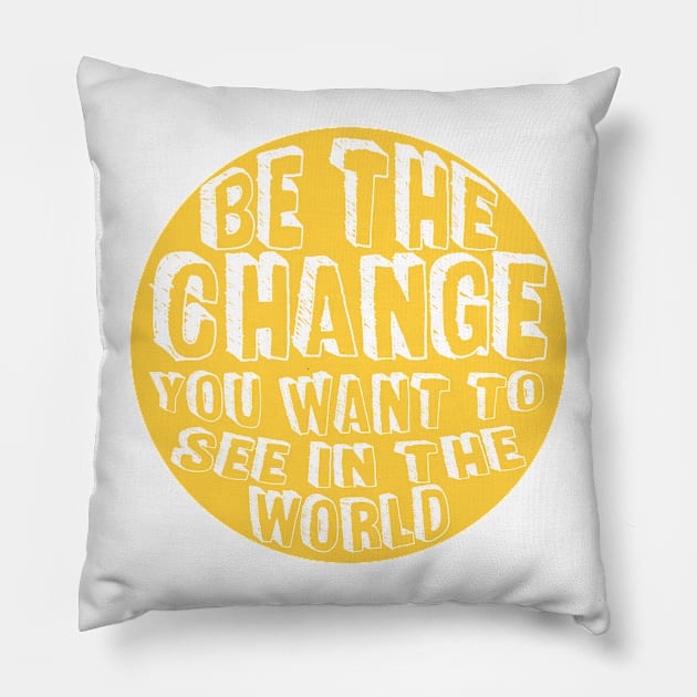 Be the Change! Pillow by Rosemogo