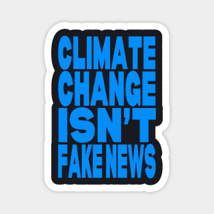 Climate change isn't fake news Magnet