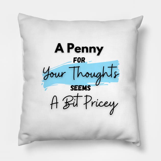 A Penny for Your Thoughts Seems a Bit Pricey(Sky Blue) - Funny Quotes Pillow by StyleYardDesign