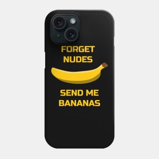 Forget Nudes, Send Me Bananas Banana Lovers Phone Case