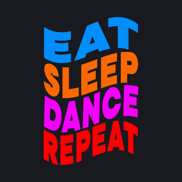 Eat sleep dance repeat by Evergreen Tee