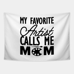 Artist Mom -  My favorite calls me mom Tapestry