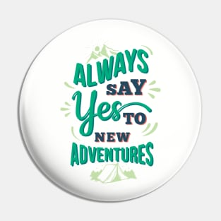 Always Say Yes To New Adventures Pin