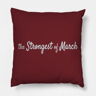 The Strongest of March Pillow