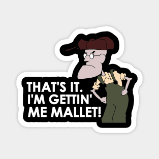 That's It. I'm Gettin' Me Mallet! Magnet