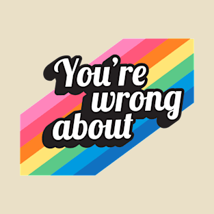 You're Wrong About (4) T-Shirt