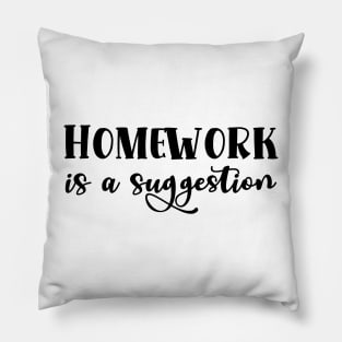 Homework is a suggestion Pillow