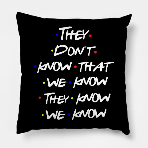 They Don't Know Pillow by behindthefriends