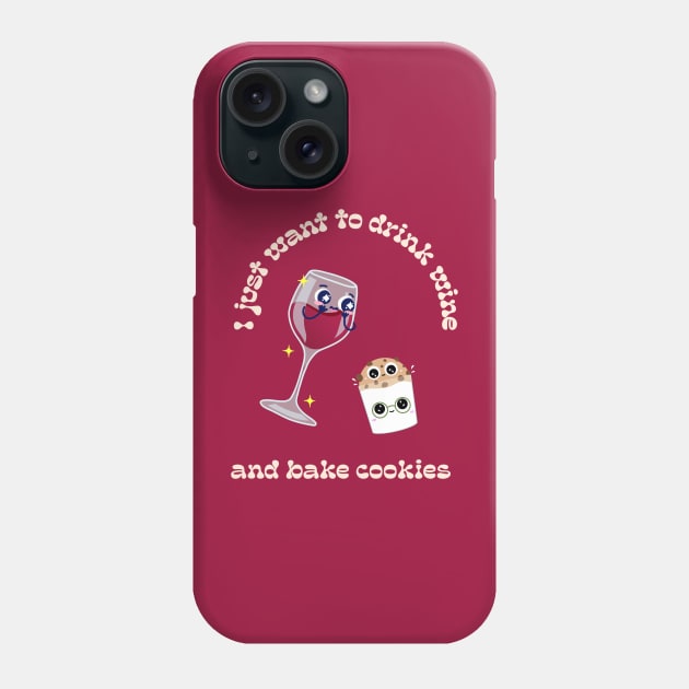 I just want to drink wine and bake cookies Phone Case by ArtsyStone