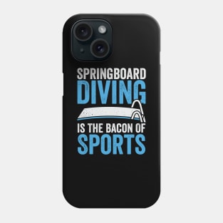 Springboard Diving Is The Bacon Of Sports Phone Case