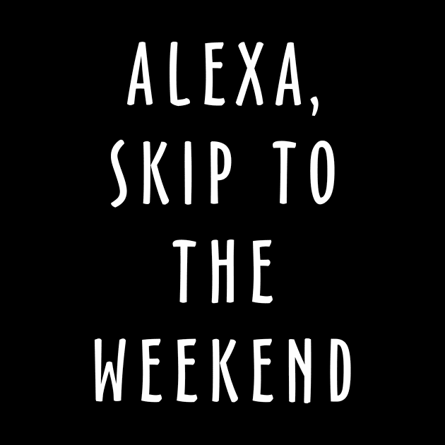 Alexa Skip To The Weekend by Fusion Designs