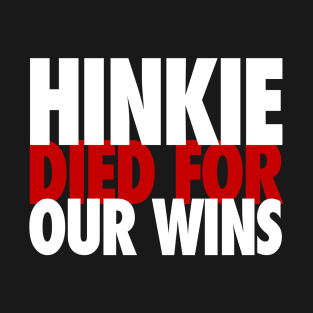 Hinkie Died for Our Wins T-Shirt