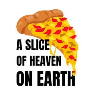 Pizza : A Slice of Heaven on Earth T-Shirt