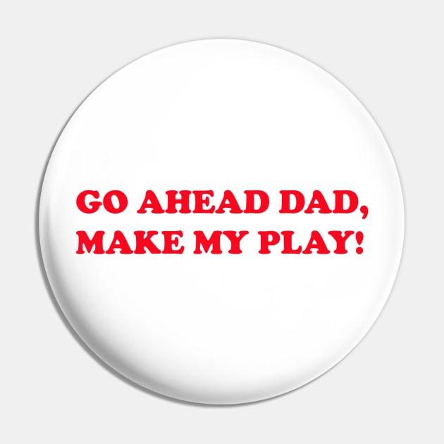 Go ahead Dad Pin by Larfdesigns