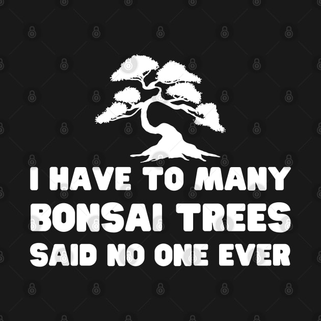 I Have Too Many Bonsai Trees Said No One Ever by HobbyAndArt