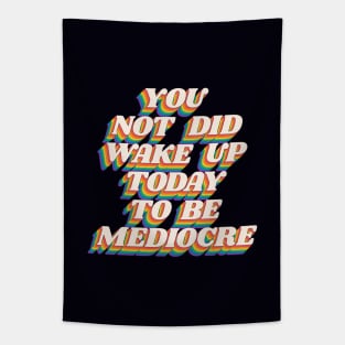 You Did Not Wake Up Today to Be Mediocre by The Motivated Type in Black Red Orange Yellow Green and Blue Tapestry