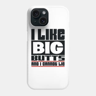 I like big butts and I cannot lie Phone Case