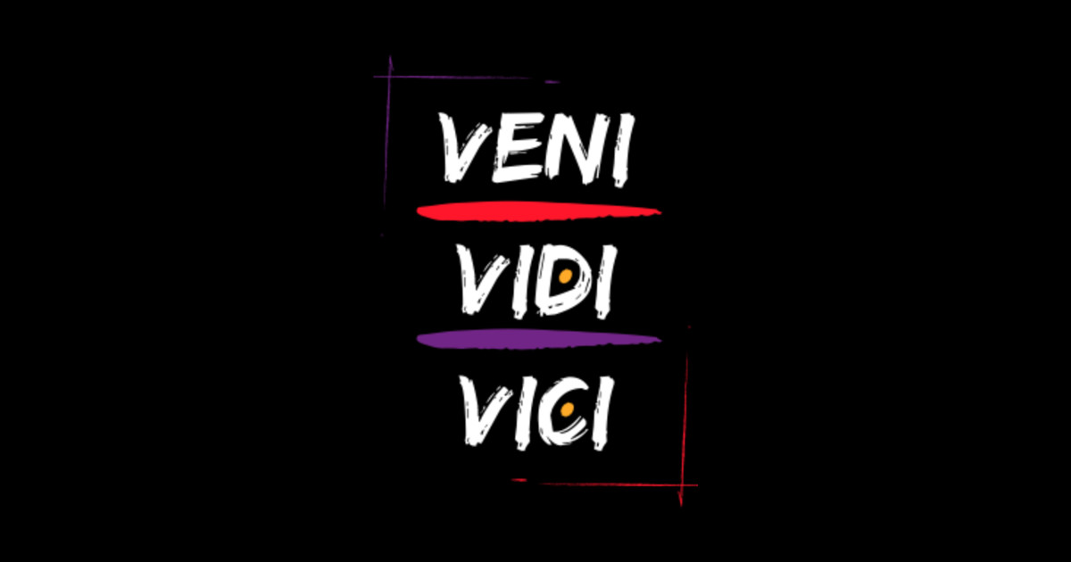 Veni, vidi, vici - Classical Latin: 