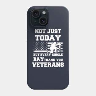 Not Just Today But Every Single Day Thank You Veterans - Perfect Veterans Day 2022 Gift Ideas For Dad and Millitary Members Phone Case