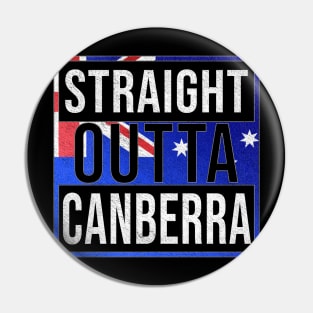 Straight Outta Canberra - Gift for Australian From Canberra in Australian Capital Territory Australia Pin