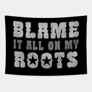 Blame It All On My Roots Tapestry