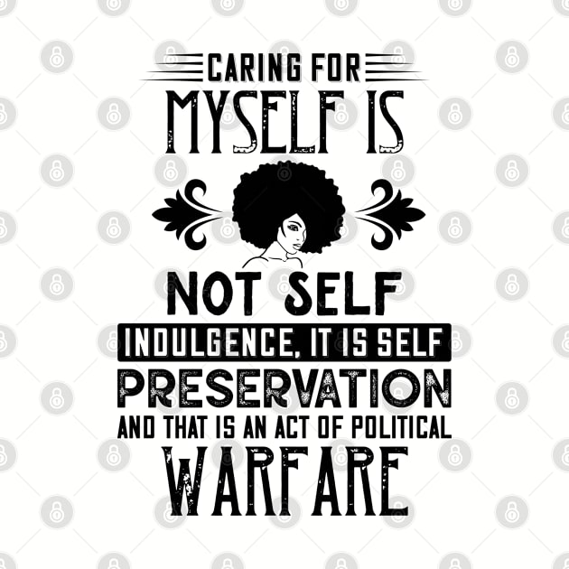 Caring for myself is not self-indulgence it is self-preservation and that is an act of political warfare by UrbanLifeApparel