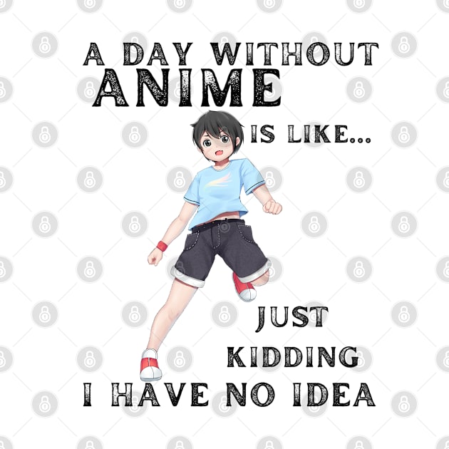 A day without Anime is like Just kidding I have no idea by StarWheel