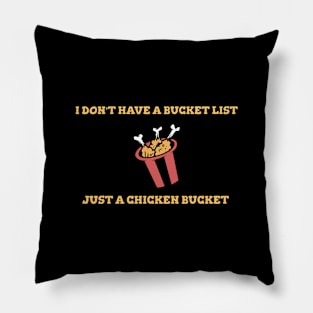 I Don't Have A Bucket List Just A Chicken Bucket Cooking Food Funny Quote Pillow