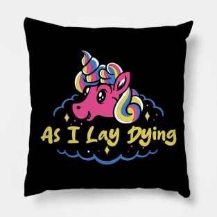 dying and unicorn Pillow