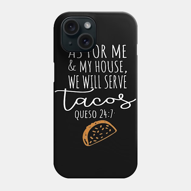 Cinco De Mayo As For Me and My House We Will Serve Tacos Queso 24 7 Phone Case by StacysCellar